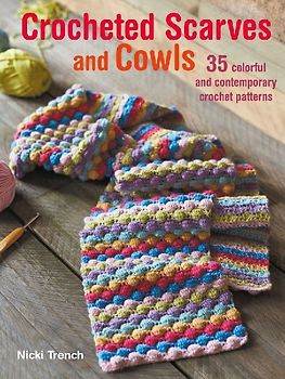 Crocheted Scarves and Cowls: 35 Colorful and Contemporary Crochet Patterns