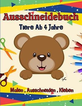 Ausschneidebuch Tiere Ab 4 Jahre: Ausmalbuch und Ausschneidebuch | Feinmotorik förderung kinder Ab 4 | Aktivitätsbuch Für Kinder