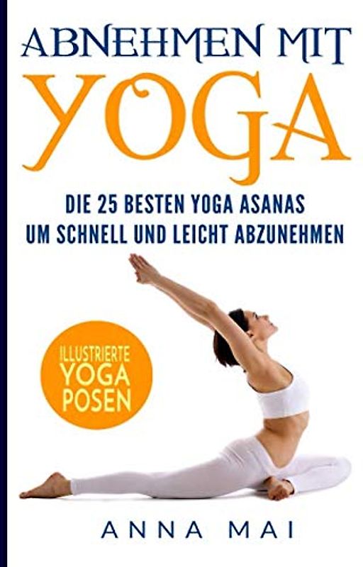 Abnehmen mit Yoga: Die 25 besten Yoga Asanas um schnell und leicht abzunehmen