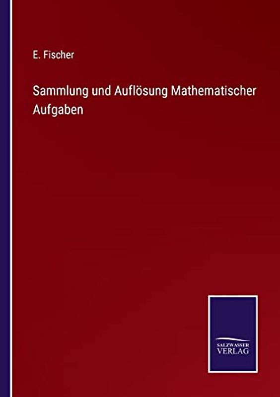 Sammlung und Auflösung Mathematischer Aufgaben