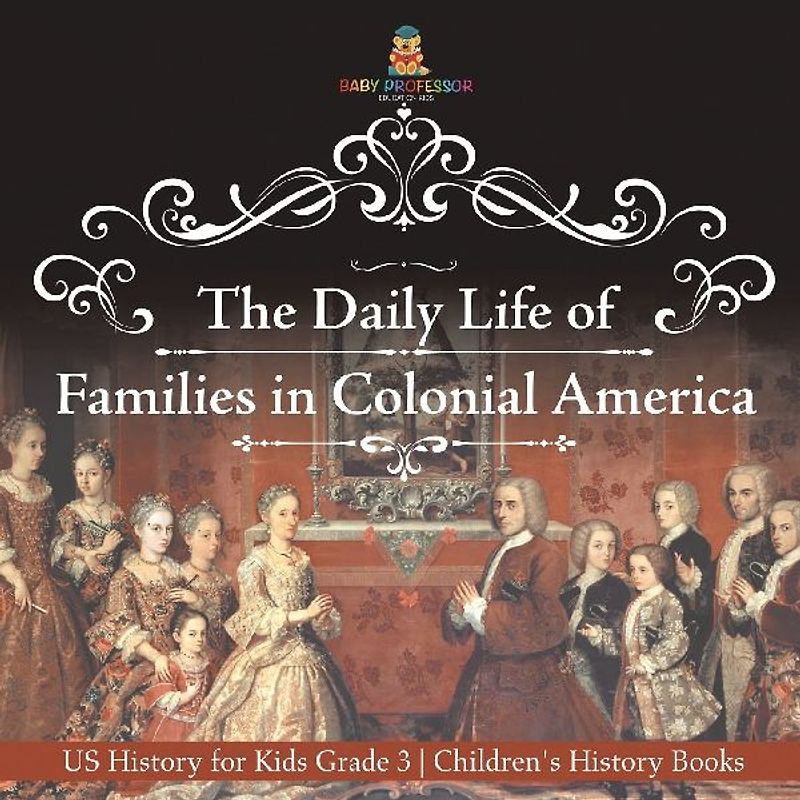 The Daily Life of Families in Colonial America - US History for Kids Grade 3 | Children's History Books