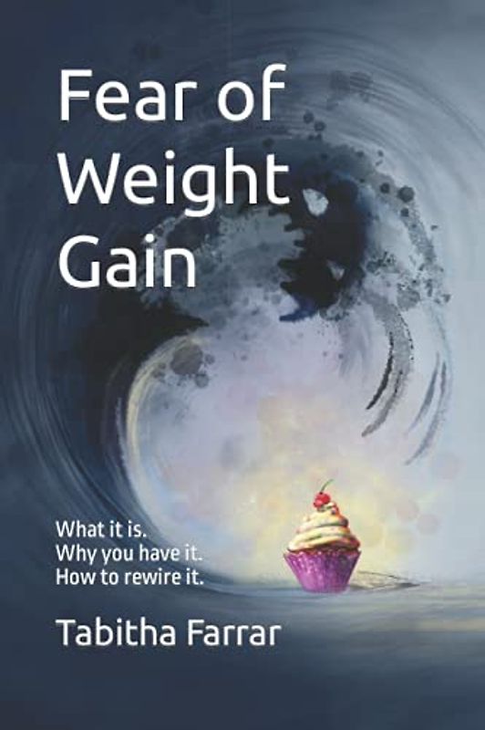 Fear of Weight Gain: What it is. Why you have it. How to rewire it.