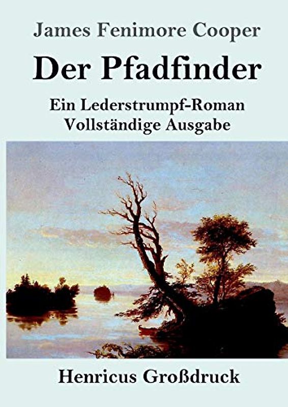 Der Pfadfinder (Großdruck): oder Das Binnenmeer Ein Lederstrumpf-Roman Vollständige Ausgabe