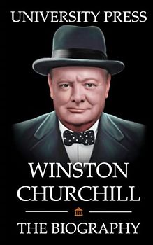 Winston Churchill: The Biography of Winston Churchill