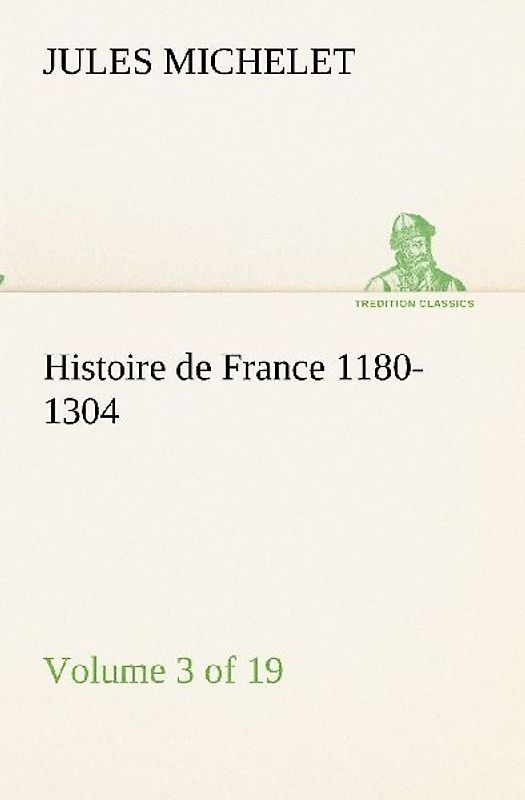 Histoire de France 1180-1304 (Volume 3 of 19)
