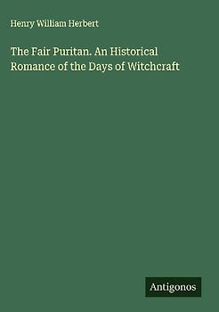 The Fair Puritan. An Historical Romance of the Days of Witchcraft