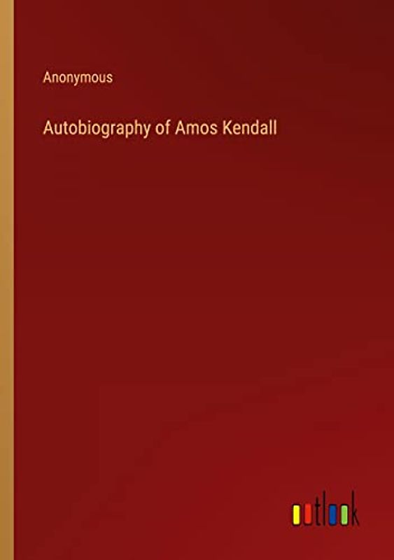 Autobiography of Amos Kendall