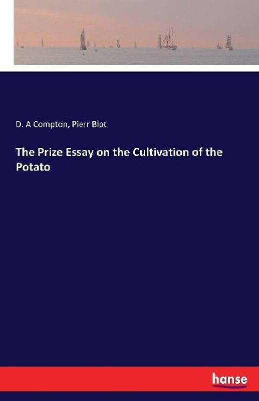 The Prize Essay on the Cultivation of the Potato