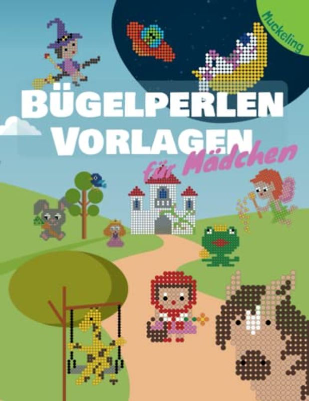 Bügelperlen Vorlagen für Mädchen: Vorlagenbuch für Mädchen mit Pferden, Prinzessinnen, Feen, Märchenfiguren, Tieren und noch viel mehr Motiven