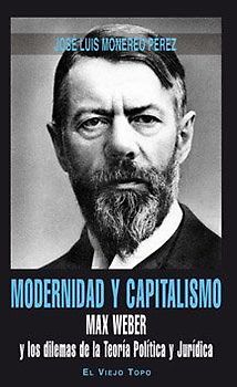 Modernidad y capitalismo : Max Weber y los dilemas de la teoría política y jurídica