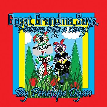 Great Grandma Says, "History tells a story!!"