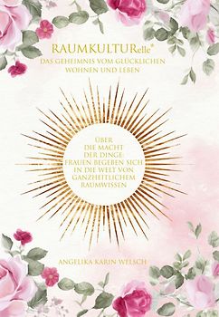 RAUMKULTURelle* - Das Geheimnis vom glücklichen Wohnen und Leben