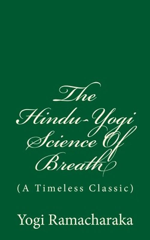 The Hindu-Yogi Science Of Breath (A Timeless Classic): By Yogi Ramacharaka