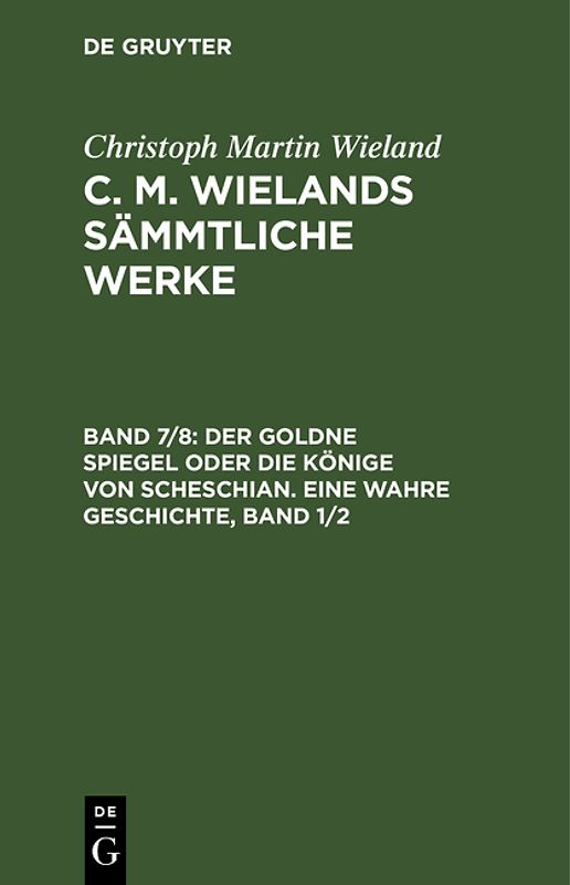 Christoph Martin Wieland: C. M. Wielands Sämmtliche Werke / Der goldne Spiegel oder die Könige von Scheschian. Eine wahre Geschichte, Band 1/2