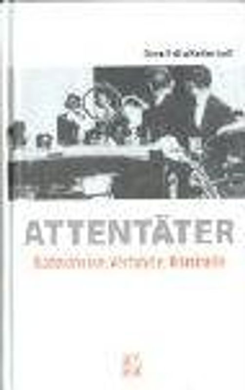 Attentäter. Wahnsinnige, Verführte, Kriminelle