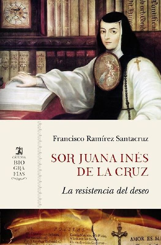 Sor Juana Inés de la Cruz : la resistencia del deseo
