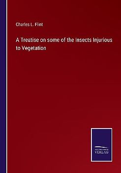 A Treatise on some of the Insects Injurious to Vegetation
