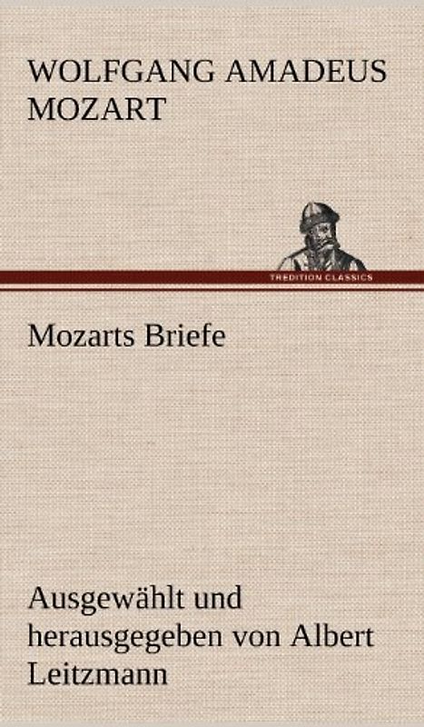 Mozarts Briefe: Ausgewählt und herausgegeben von Albert Leitzmann