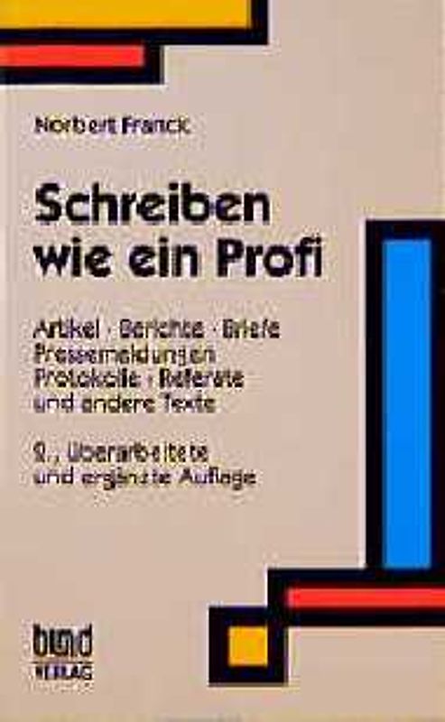 Schreiben wie ein Profi. Artikel, Berichte, Briefe, Pressemeldungen, Protokolle, Referate und andere Texte