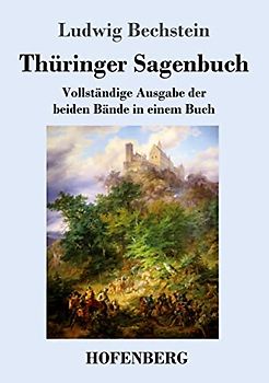 Thüringer Sagenbuch: Vollständige Ausgabe der beiden Bände in einem Buch