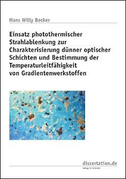 Einsatz photothermischer Strahlablenkung zur Charakterisierung dünner optischer Schichten und Bestimmung der Temperaturleitfähigkeit von Gradientenwerkstoffen