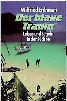 Der blaue Traum. Leben und Segeln in der Südsee