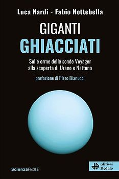 Giganti ghiacciati. Sulle orme delle sonde Voyager alla scoperta di Urano e Nettuno