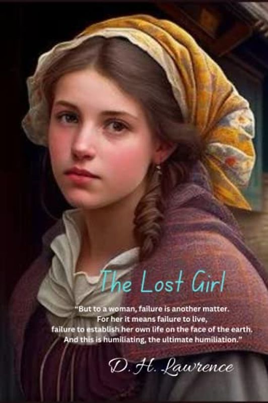 The Lost Girl: “But to a woman, failure is another matter. For her it means failure to live, failure to establish her own life on the face of the ... is humiliating, the ultimate humiliation.”