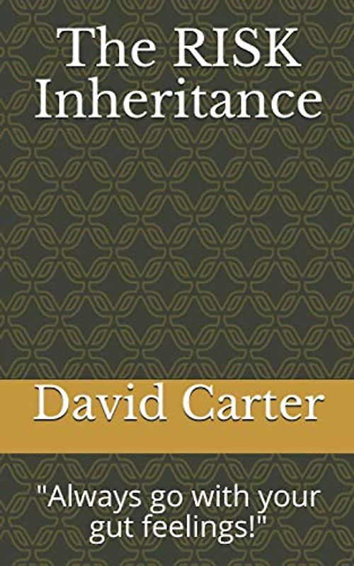 The RISK Inheritance: "Always go with your gut feelings!"