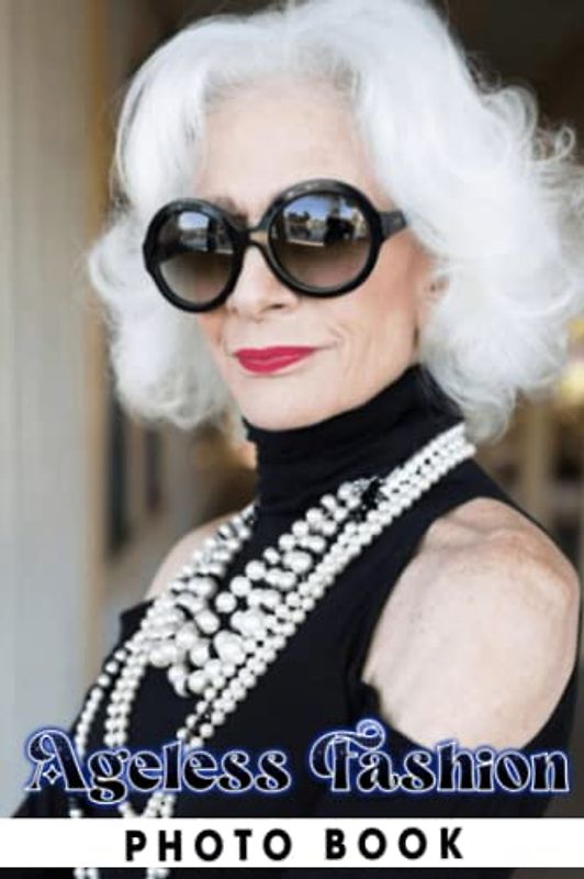 Ageless Fashion Photo Book: Exciting Images Of Fancy Ladies For Relaxation And Relieving Stress | Perfect Gift For Special Occasions