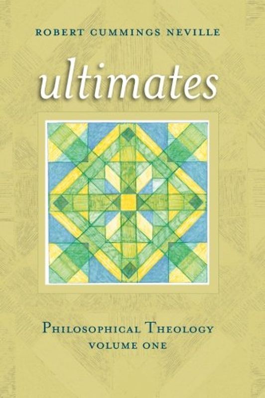 Ultimates: Philosophical Theology, Volume One - Neville, Robert Cummings