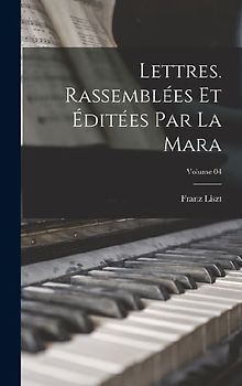 Lettres. Rassemblées et éditées par La Mara; Volume 04
