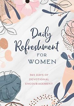 Daily Refreshment for Women: 365 Days of Devotional Encouragement