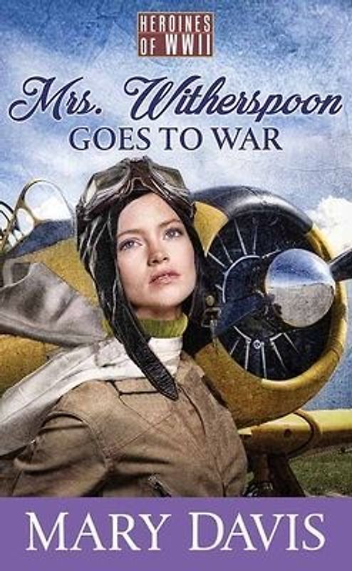 Mrs. Witherspoon Goes to War: Heroines of WWII
