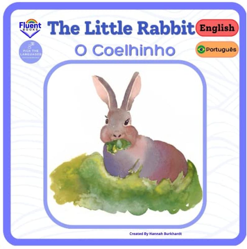 The Little Rabbit - O Coelhinho: Bilingual book in Brazilian Portuguese and English - Livro bilíngue em português do Brasil e inglês (Bilingual books in português do Brasil and English, Band 1)