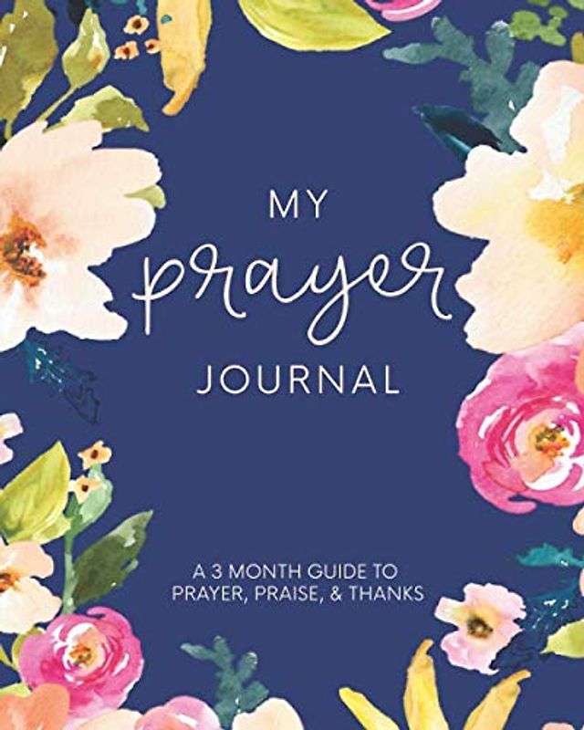 My Prayer Journal: A 3 Month Guide To Prayer, Praise and Thanks: Modern Calligraphy and Lettering