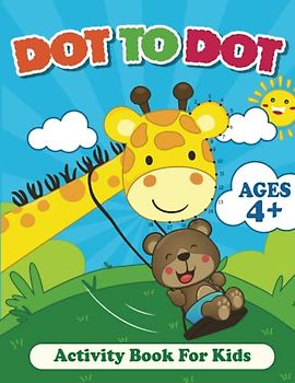 Dot To Dot Activity Book For Kids: Connect the Dots and Coloring Fun for Kids Ages 4 and Up, Activity Book for Learning, Great Gift For Boys and Girls (Connect The Dots Activity Book)