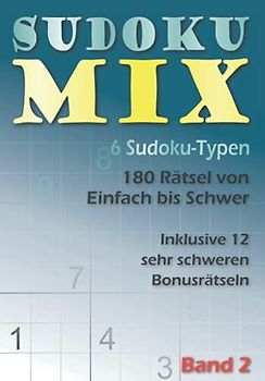 Sudoku Mix: einfach bis schwer, Samurai, Windmühle, Triple, Blume, Chaos und Tridoku, mit Lösungen, inkl. je 2 sehr schwere Bonusrätsel, Band 2