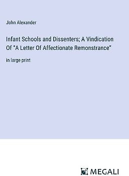 Infant Schools and Dissenters; A Vindication Of "A Letter Of Affectionate Remonstrance"
