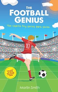 The Football Genius: Football book for kids 7-12 (The Charlie Fry Series, Band 7)