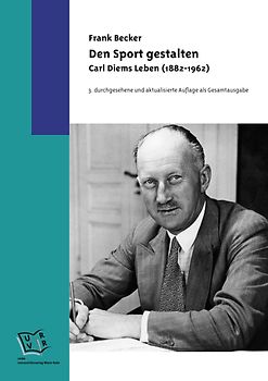 Den Sport gestalten. Carl Diems Leben (1882-1962)