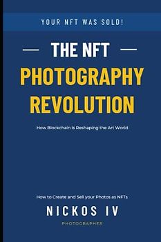 The NFT Photography Revolution: How to Create and Sell your Photos as NFTs