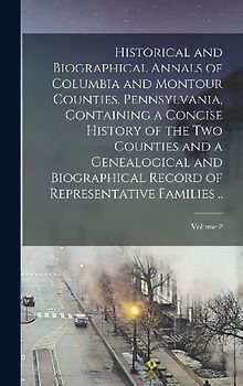 Historical and Biographical Annals of Columbia and Montour Counties, Pennsylvania, Containing a Concise History of the two Counties and a Genealogical