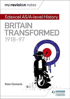 My Revision Notes: Edexcel AS/A-level History: Britain transformed, 1918-97