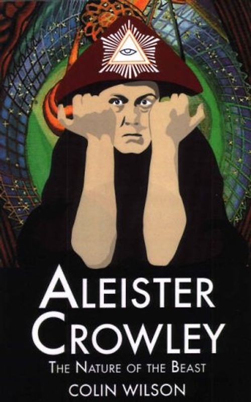 Aleister Crowley: The Nature of the Beast - Wilson, Colin