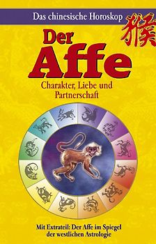 Das chinesische Horoskop - Der Affe. Mit Extrateil: Der Affe im Spiegel der westlichen Astrologie