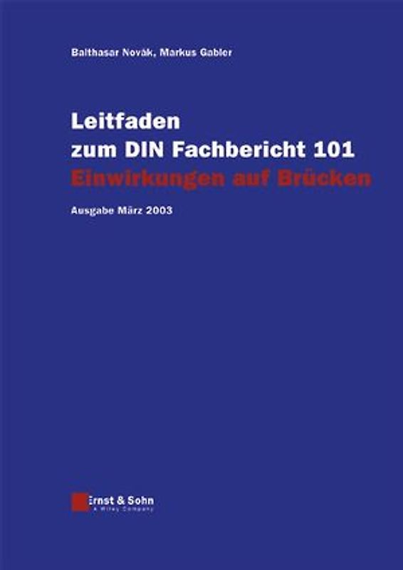 Leitfaden zu den DIN-Fachberichten 101 Einwirkungen auf Brücken,... / Leitfaden zum DIN-Fachbericht 101 Einwirkungen auf Brücken