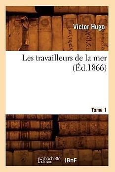 Les Travailleurs de la Mer. Tome 1 (Éd.1866)