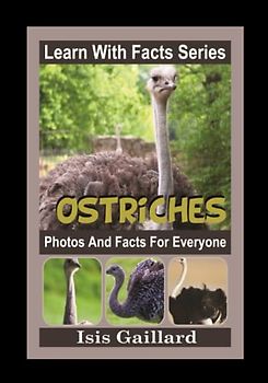 Ostriches Photos and Facts for Everyone: Animals in Nature (Learn With Facts Series, Band 58)