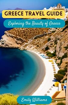 Greece Travel Guide: Exploring the Beauty of Greece